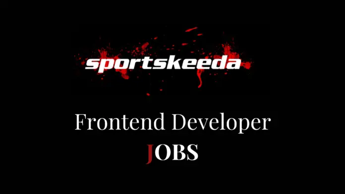 Remote Frontend Engineer Jobs for Freshers at Sportskeeda 2023
