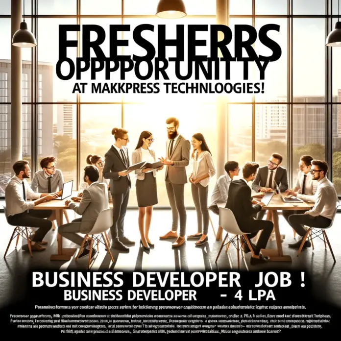 Makkpress Technologies Freshers Opportunities: Business Developer Job(4 LPA)